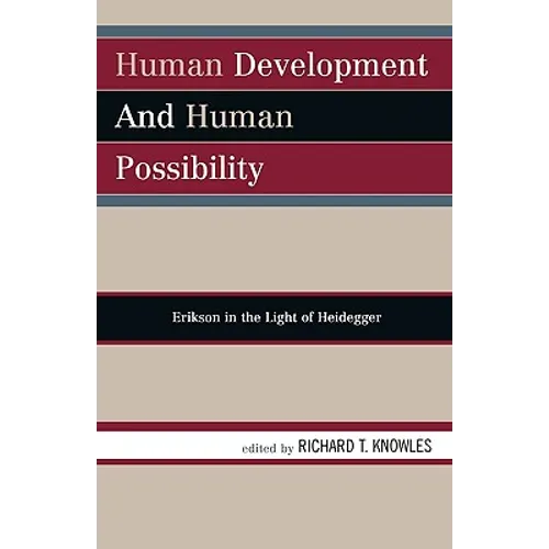 Human Development and Human Possibility: Erikson in the Light of Heidegger