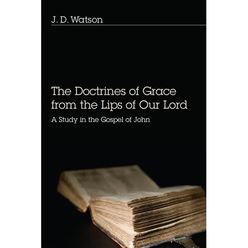 The Doctrines of Grace from the Lips of Our Lord