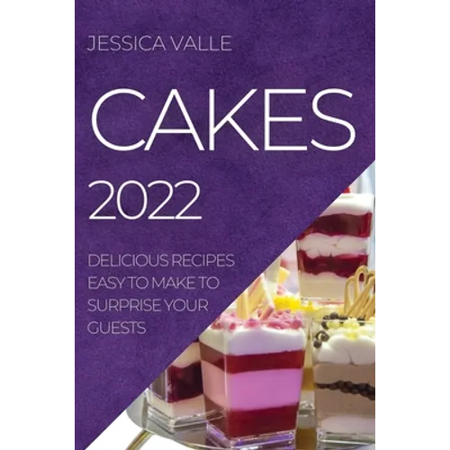 Cakes 2022: Delicious Recipes Easy to Make to Surprise Your Guests
