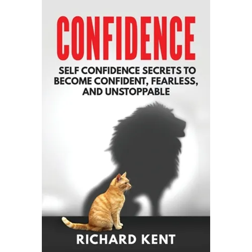 Confidence: Self Confidence Secrets to Become Confident, Fearless, and Unstoppable