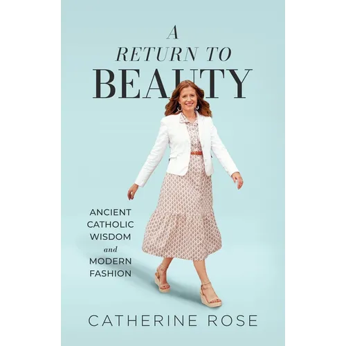 A Return to Beauty: Ancient Catholic Wisdom and Modern Fashion