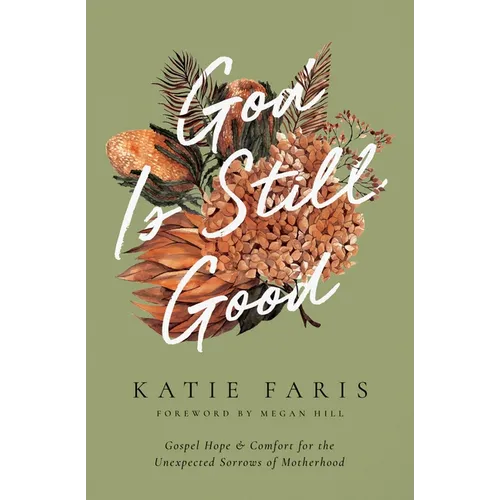 God Is Still Good: Gospel Hope and Comfort for the Unexpected Sorrows of Motherhood
