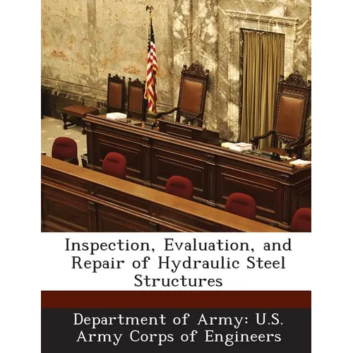 Inspection, Evaluation, and Repair of Hydraulic Steel Structures