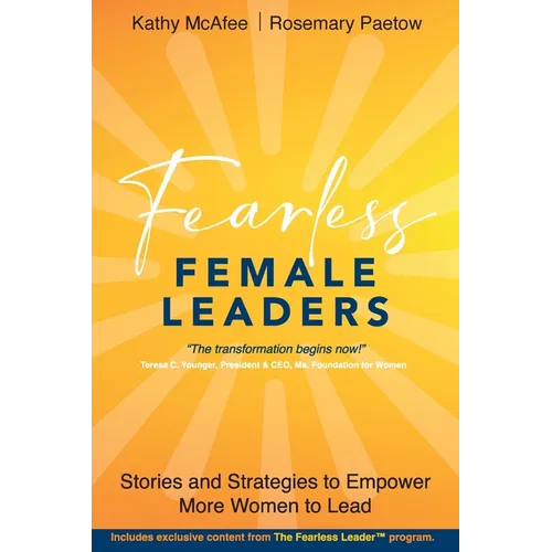 Fearless Female Leaders: Stories and Strategies to Empower More Women to Lead