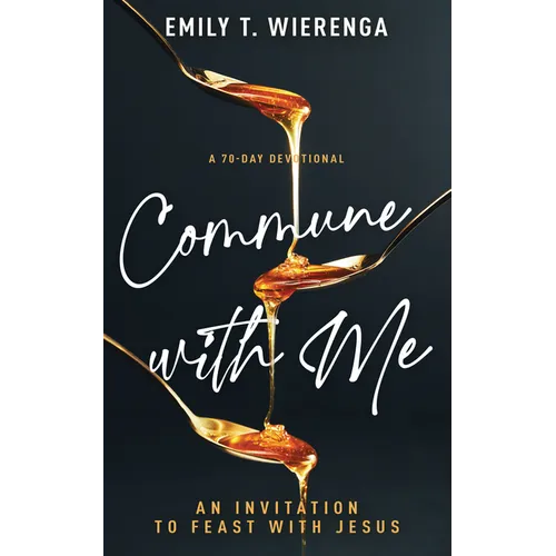 Commune with Me: An Invitation to Feast with Jesus