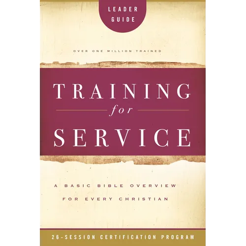 Training for Service: A Basic Bible Overview for Every Christian: 26-Session Certification Program
