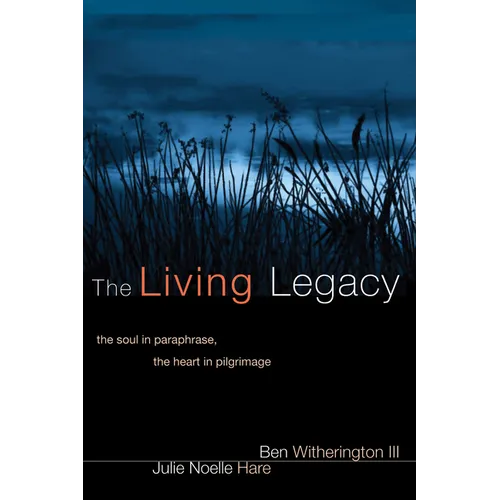 The Living Legacy: The Soul in Paraphrase, the Heart in Pilgrimage - Paperback