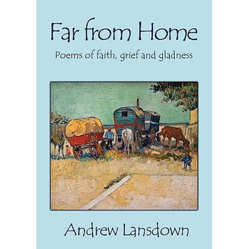 Far From Home: Poems of Faith, Grief and Gladness