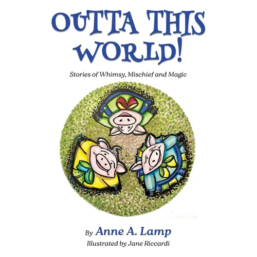 Outta This World, Stories of Whimsy, Mischief and Magic