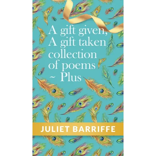 A Gift Given, A Gift Taken: Collection of poems-plus