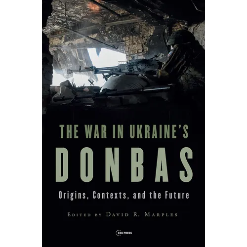 The War in Ukraine's Donbas: Origins, Contexts, and the Future