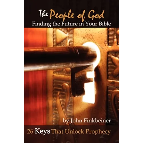 The People of God: Finding the Future in Your Bible - 26 Keys That Unlock Prophecy