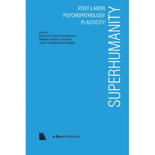 Superhumanity: Post-Labor, Psychopathology, Plasticity