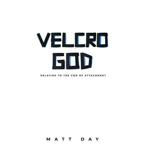 Velcro God: Relating to the God of Attachment