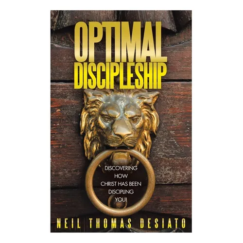 Optimal Discipleship: Discovering How Christ Has Been Discipling You!