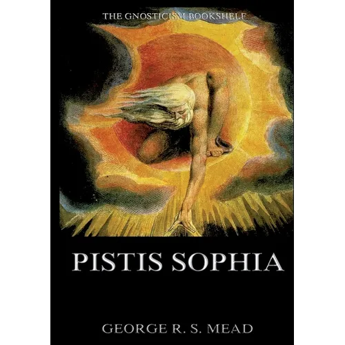 Pistis Sophia: Historically Annotated Edition