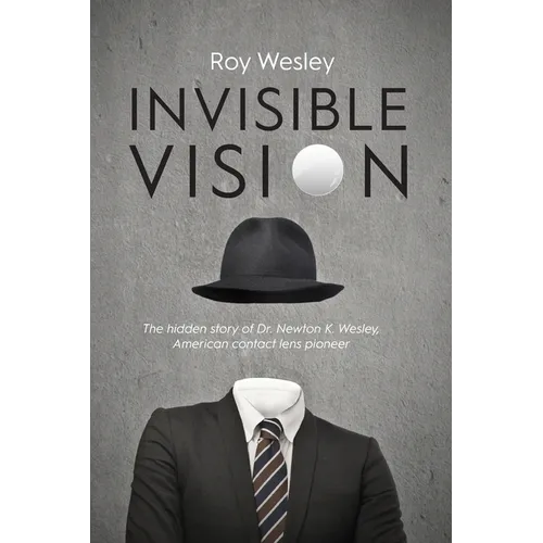 Invisible Vision: The hidden story of Dr. Newton K. Wesley, American contact lens pioneer