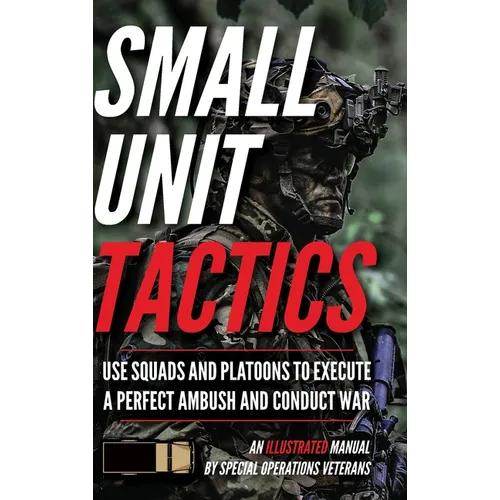 Small Unit Tactics: An Illustrated Manual