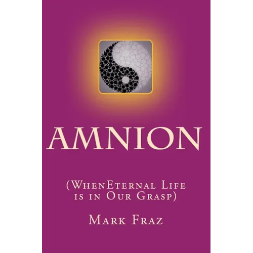 Amnion: When Eternal Life is in Our Grasp