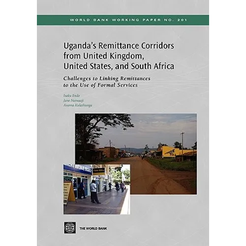 Uganda's Remittance Corridors from United Kingdom, United States and South Africa: Challenges to Linking Remittances to the Use of Formal Services
