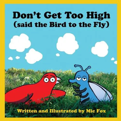 Don't Get Too High (said the Bird to the Fly)