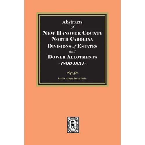 Abstracts of New Hanover County, North Carolina Divisions of Estates and Dower Allotments, 1800-1934