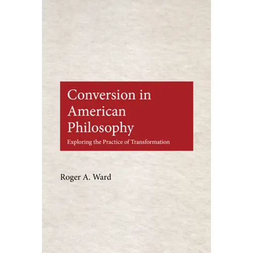 Conversion in American Philosophy: Exploring the Practice of Transformation
