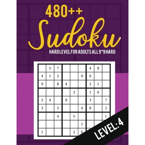 Sudoku: Hard Level for Adults All 9*9 Hard 480++ Sudoku level: 4 - Sudoku Puzzle Books - Sudoku Puzzle Books Hard - Large Prin