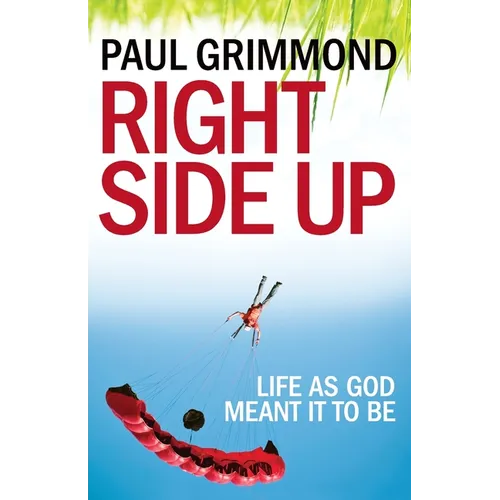 Right Side Up: Life as God meant it to be