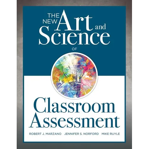 New Art and Science of Classroom Assessment: (Authentic Assessment Methods and Tools for the Classroom)
