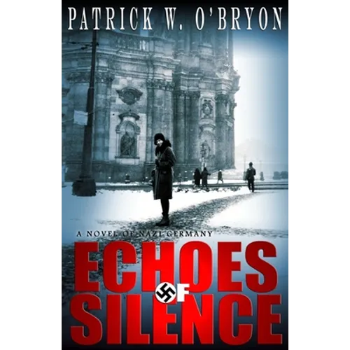 Echoes of Silence: A Novel of Nazi Germany