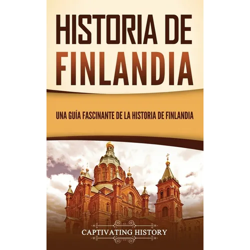 Historia de Finlandia: Una guía fascinante de la historia de Finlandia