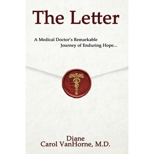 The Letter.: A Medical Doctor's Remarkable Journey of Enduring Hope...