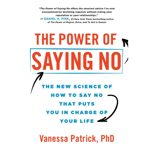The Power of Saying No: The New Science of How to Say No That Puts You in Charge of Your Life