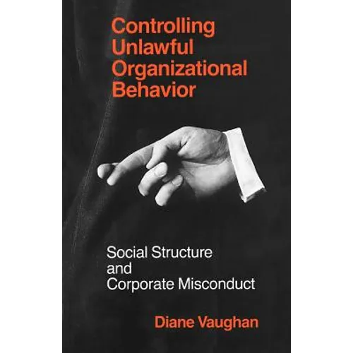 Controlling Unlawful Organizational Behavior: Social Structure and Corporate Misconduct
