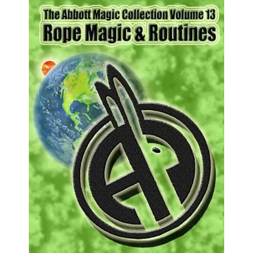 The Abbott Magic Collection Volume 13: Rope Magic & Routines
