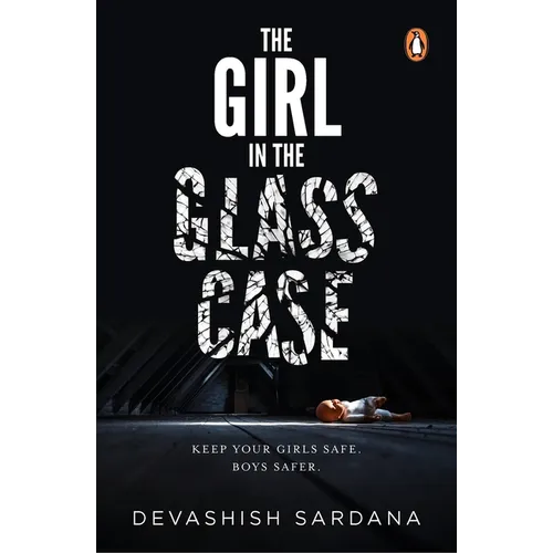 The Girl in the Glass Case: Keep Your Girls Safe. Boys Safer.