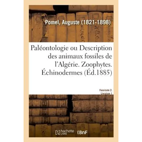 Paléontologie Ou Description Des Animaux Fossiles de l'Algérie, Avec Planches Lithographiées