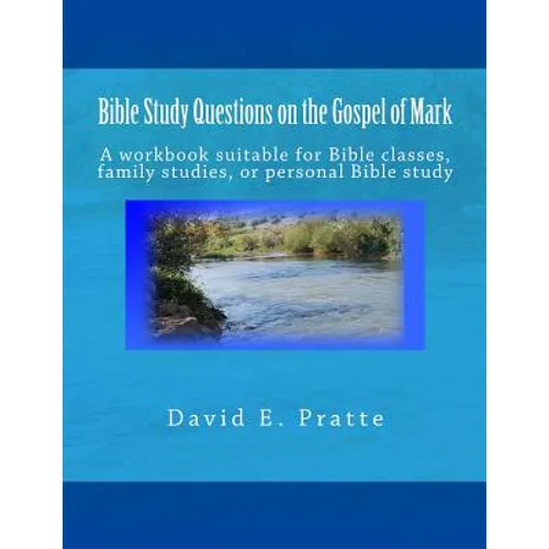 Bible Study Questions on the Gospel of Mark: A workbook suitable for Bible classes, family studies, or personal Bible study