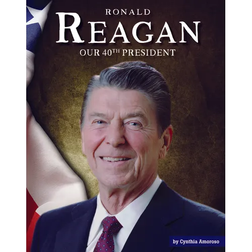 Ronald Reagan: Our 40th President