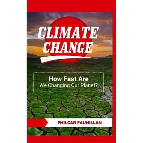 Climate Change: How Fast Are We Changing Our Planet?