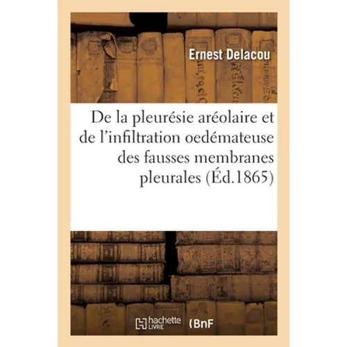 De la pleurésie aréolaire et de l'infiltration oedémateuse des fausses membranes pleurales