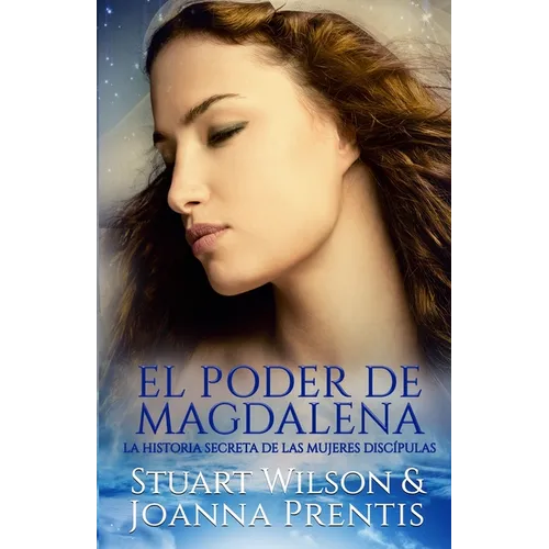 El poder de Magdalena: La historia secreta de las mujeres discípulas