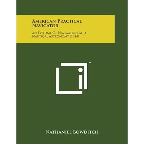 American Practical Navigator: An Epitome of Navigation and Nautical Astronomy (1914)