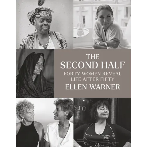The Second Half: Forty Women Reveal Life After Fifty