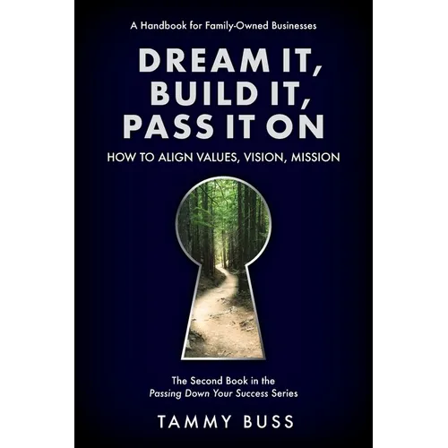 Dream It, Build It, Pass It On: How to Align Values, Vision, Mission