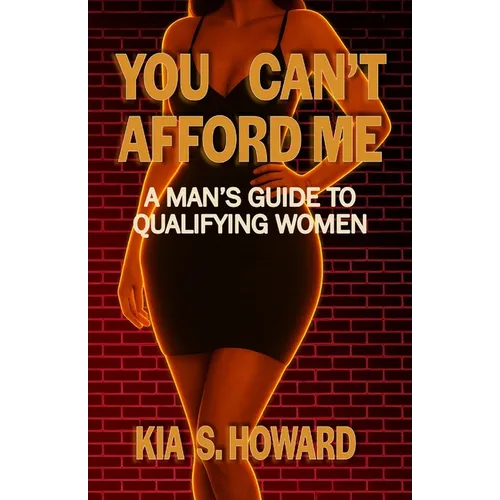 You Can't Afford Me: A Man's Guide to Qualifying Women