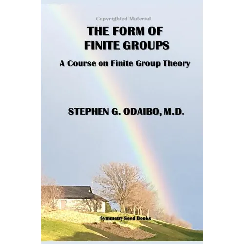 The Form of Finite Groups: A Course on Finite Group Theory