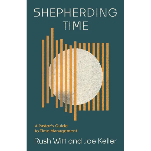 Shepherding Time: A Pastor's Guide to Time Management