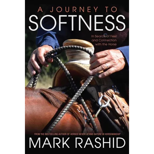 Journey to Softness: In Search of Feel and Connection with the Horse